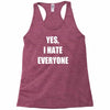 yes i hate everyone Racerback Tank