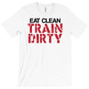 eat clean train dirty T-Shirt