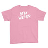 stay weird Youth Tee