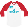 Be A Beast 3/4 Sleeve Shirt