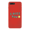 I HATE YOU iPhone 7 Plus Case