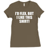 i'd flex but i like this shirt Ladies Fitted T-Shirt