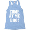 Come At Me Bro Racerback Tank