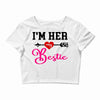 i'm her bestie Crop Top
