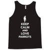 keep calm and love parrots Tank Top
