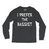 i prefer the bassist Long Sleeve Shirts