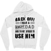 Back Off Crazy Dad Afraid To Use Him Zipper Hoodie