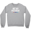 not my president Crewneck Sweatshirt