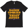 raisin cookies are why i have trust issues T-Shirt