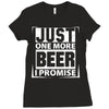 Just One More Beer I Promise Ladies Fitted T-Shirt