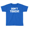 Don't Touch Toddler T-shirt