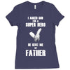 i asked god for a super hero he sent me my father Ladies Fitted T-Shirt