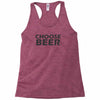 choose beer Racerback Tank