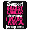 I Wear Pink For My Mom Mousepad