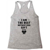 I Am The Best Mother's Day Gift Ever Racerback Tank