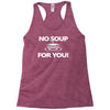 no soup for you Racerback Tank