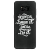 if you can dream it, you can do it Samsung Galaxy S8