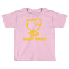 no fat chicks Toddler T-shirt