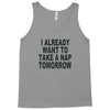 i already want to take a nap Tank Top