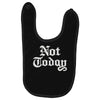 not today Baby Bibs