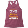 I Was Once A Polite Well Mannered Young Lady And The I Became A Farmer Racerback Tank