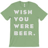wish you were beer T-Shirt