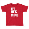 ayehe's mine Toddler T-shirt