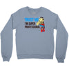 trust me i'm super professional Crewneck Sweatshirt