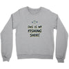 my fishing shirt Crewneck Sweatshirt