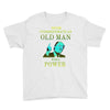 never underestimate an old man with a Youth Tee