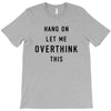 Hang On Let Me Overthink This T-Shirt