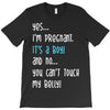 Yes...I'm Pregnant.It's a Boy! And No...You Can't Touch My Belly! T-Shirt