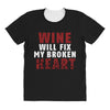 Wine Will Fix My Broken Heart All Over Women's T-shirt