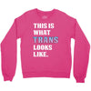 This is What Trans Looks Like Crewneck Sweatshirt