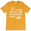 i come with my own T-Shirt
