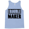 trouble maker Tank Top