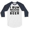 i run because i really like beer 3/4 Sleeve Shirt