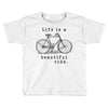 life is a beautiful ride Toddler T-shirt