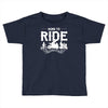 born to ride funny Toddler T-shirt