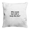 who needs hair ash grey Throw Pillow