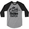 Queens Are Born In March 3/4 Sleeve Shirt