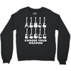 choose your weapon funny Crewneck Sweatshirt