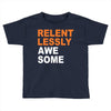 relentlessly awesome Toddler T-shirt