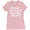 cat shirt if you don't talk to your cat about cat nip who will funny Ladies Fitted T-Shirt