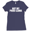 not my prob llama Ladies Fitted T-Shirt