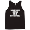i don&rsquo;t snore i dream i&rsquo;m a motorcycle Tank Top