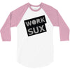 work sux 3/4 Sleeve Shirt