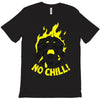 no chill! T-Shirt