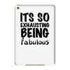 its so exhausting being fabulous iPad Mini 4