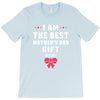 I Am The Best Mother's Day Gift Ever T-Shirt